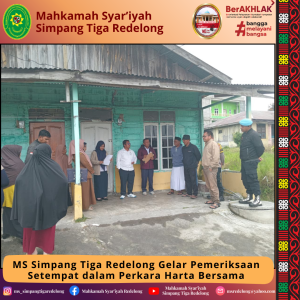 MS Simpang Tiga Redelong Laksanakan Pemeriksaan Setempat Perkara Harta Bersama