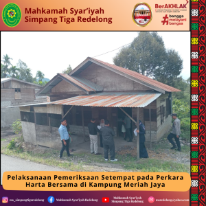 Pelaksanaan Pemeriksaan Setempat pada Perkara Harta Bersama di Kampung Meriah Jaya